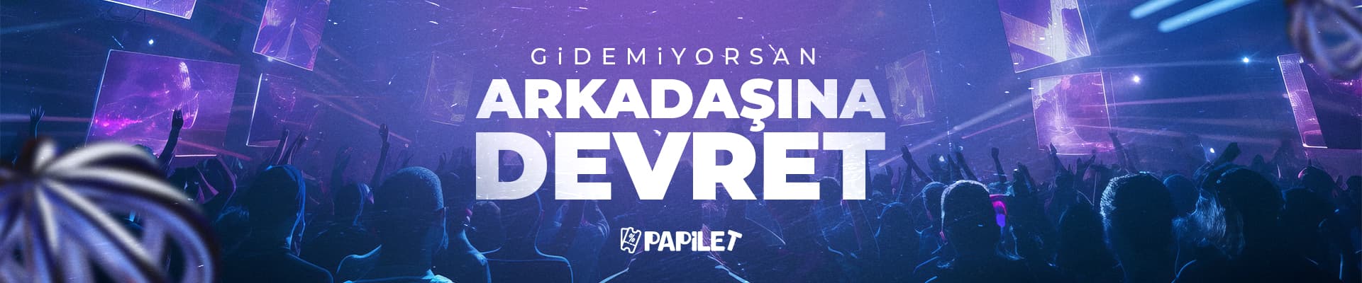 Papilet Etkinlik: Arkadaşına Devret - Bilet Satın Al